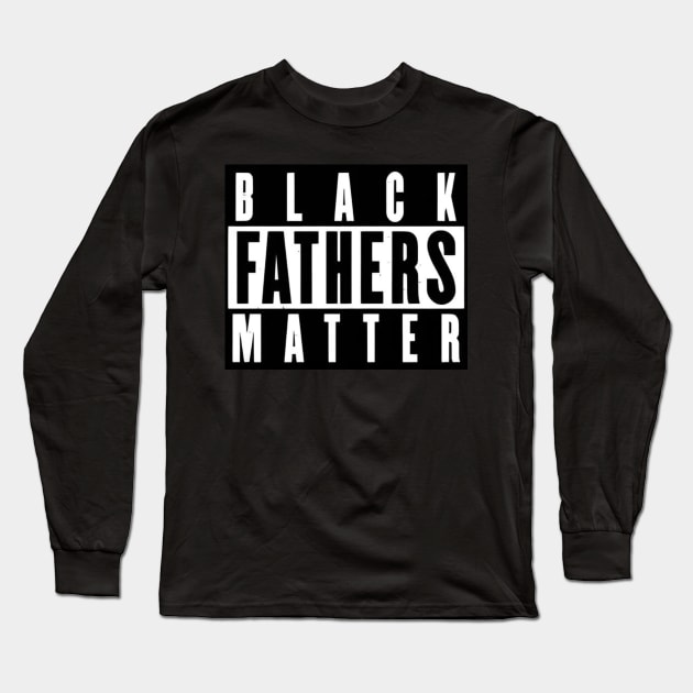 Black Fathers Matter Long Sleeve T-Shirt by Dylante